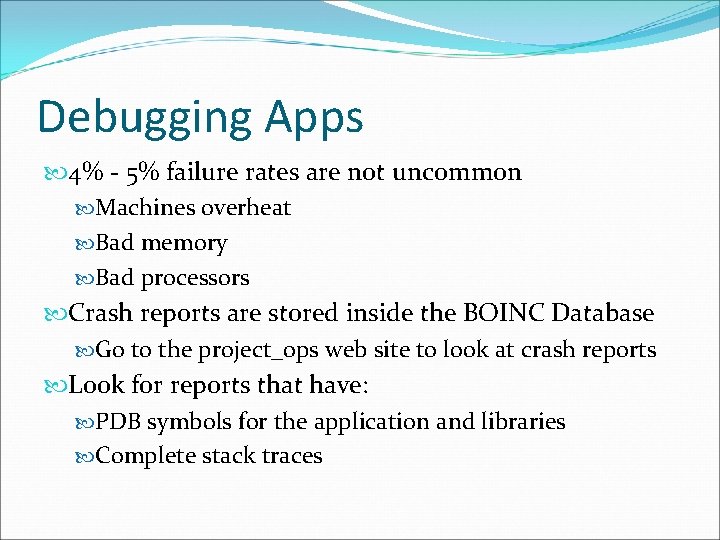 Debugging Apps 4% - 5% failure rates are not uncommon Machines overheat Bad memory