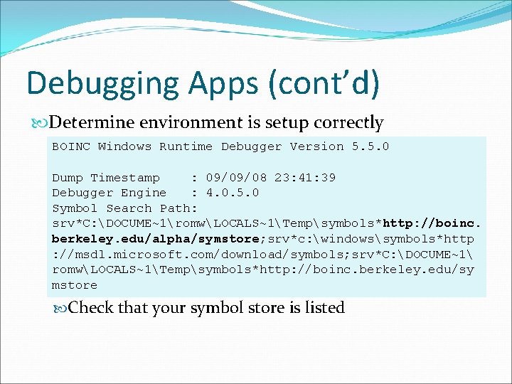 Debugging Apps (cont’d) Determine environment is setup correctly BOINC Windows Runtime Debugger Version 5.