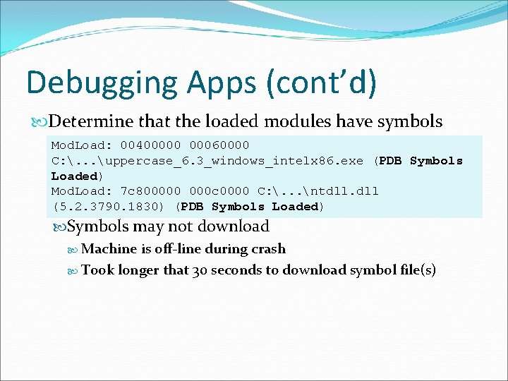 Debugging Apps (cont’d) Determine that the loaded modules have symbols Mod. Load: 00400000 00060000