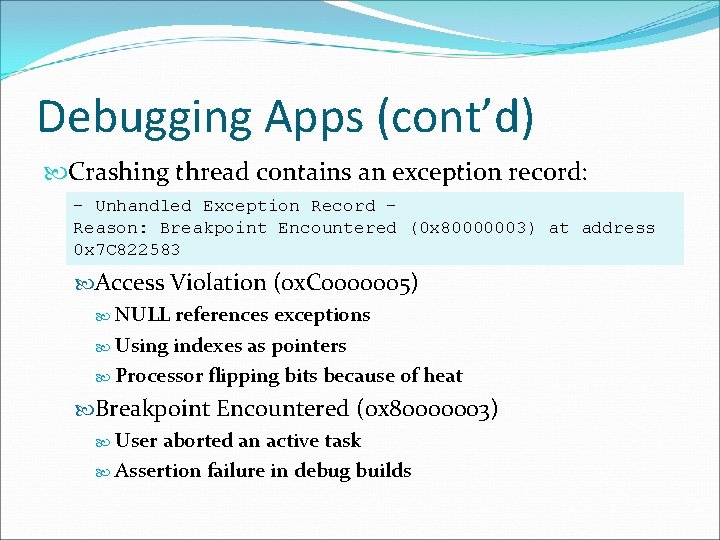 Debugging Apps (cont’d) Crashing thread contains an exception record: - Unhandled Exception Record Reason: