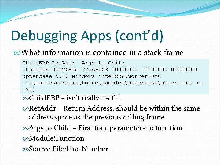 Debugging Apps (cont’d) What information is contained in a stack frame Child. EBP Ret.