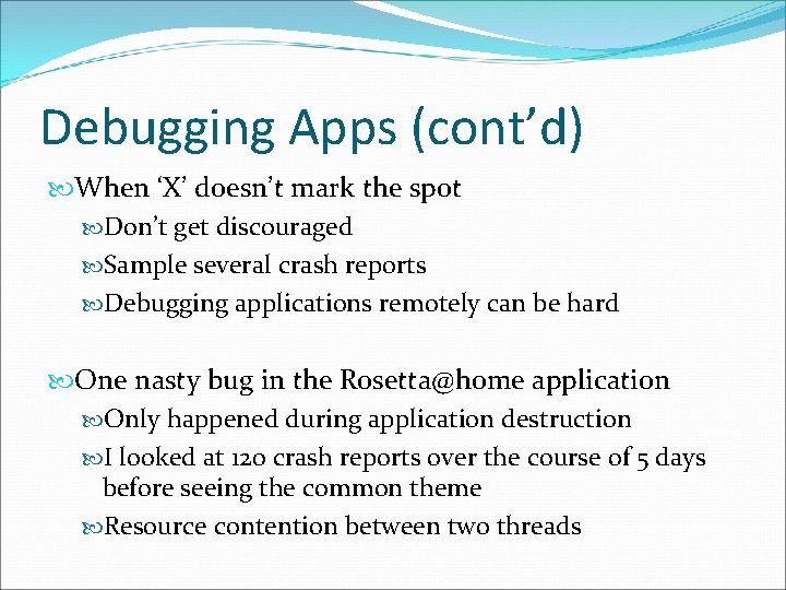 Debugging Apps (cont’d) When ‘X’ doesn’t mark the spot Don’t get discouraged Sample several
