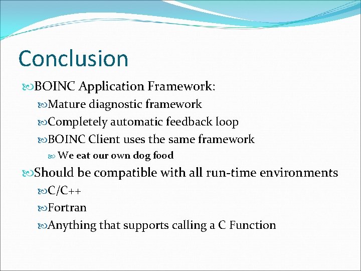 Conclusion BOINC Application Framework: Mature diagnostic framework Completely automatic feedback loop BOINC Client uses