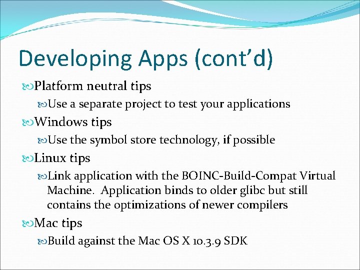Developing Apps (cont’d) Platform neutral tips Use a separate project to test your applications