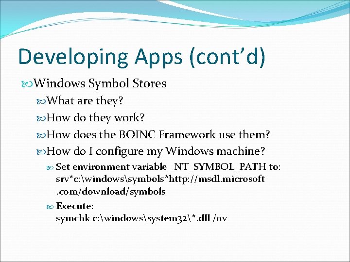 Developing Apps (cont’d) Windows Symbol Stores What are they? How do they work? How