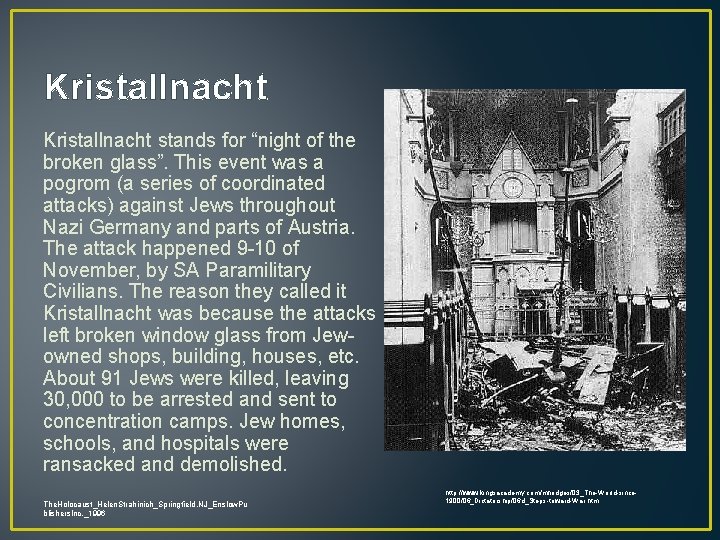 Kristallnacht stands for “night of the broken glass”. This event was a pogrom (a