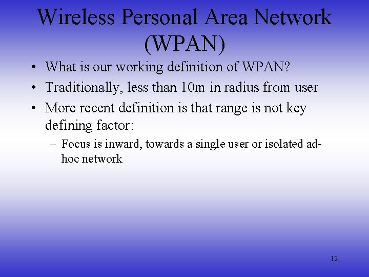 Wireless Personal Area Network (WPAN) • What is our working definition of WPAN? •