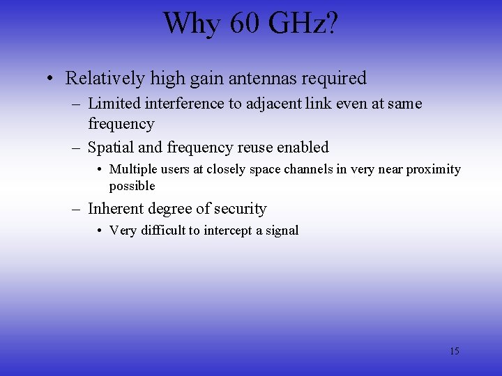 Why 60 GHz? • Relatively high gain antennas required – Limited interference to adjacent