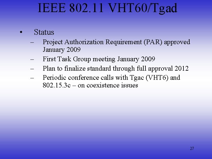 IEEE 802. 11 VHT 60/Tgad • Status – – Project Authorization Requirement (PAR) approved