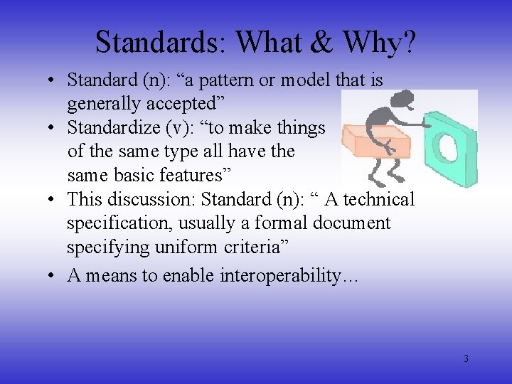 Standards: What & Why? • Standard (n): “a pattern or model that is generally