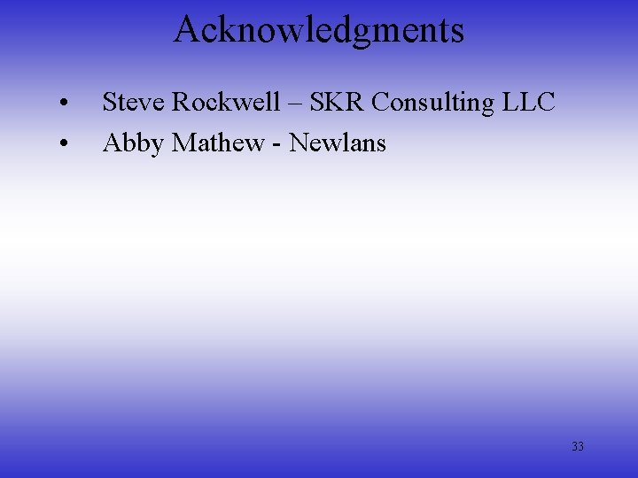 Acknowledgments • • Steve Rockwell – SKR Consulting LLC Abby Mathew - Newlans 33