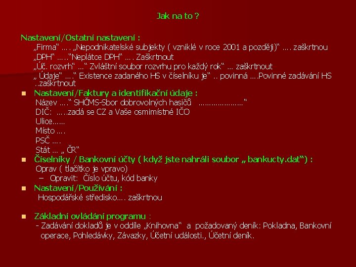 Jak na to ? Nastavení/Ostatní nastavení : „Firma“ …. „Nepodnikatelské subjekty ( vzniklé v
