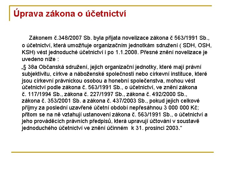 Úprava zákona o účetnictví Zákonem č. 348/2007 Sb. byla přijata novelizace zákona č 563/1991