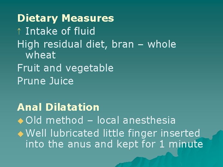 Dietary Measures Intake of fluid High residual diet, bran – whole wheat Fruit and