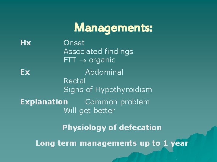 Managements: Hx Onset Associated findings FTT organic Ex Abdominal Rectal Signs of Hypothyroidism Explanation