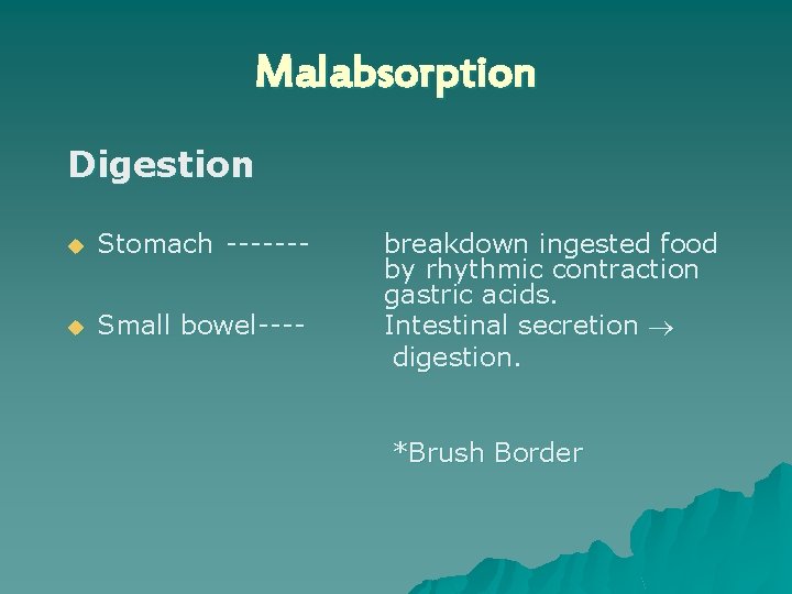 Malabsorption Digestion u Stomach ------- u Small bowel---- breakdown ingested food by rhythmic contraction