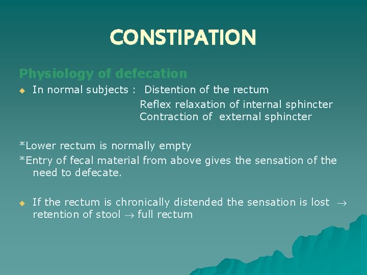 CONSTIPATION Physiology of defecation u In normal subjects : Distention of the rectum Reflex