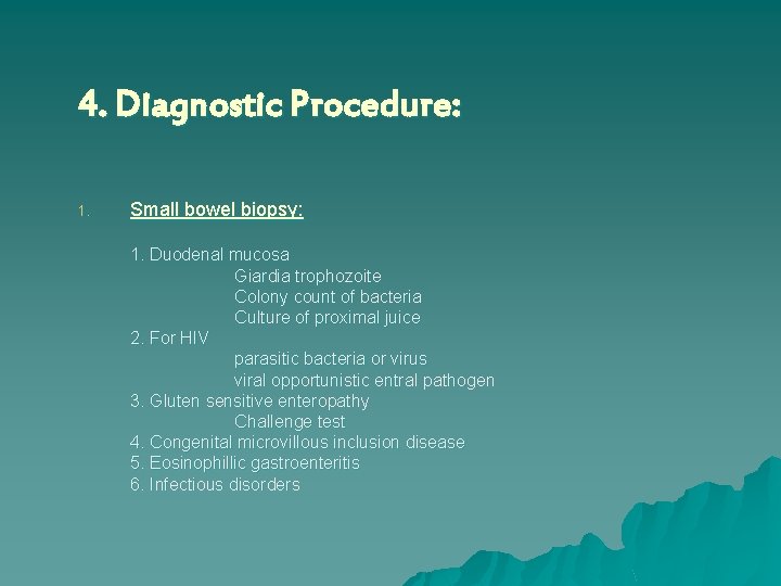 4. Diagnostic Procedure: 1. Small bowel biopsy: 1. Duodenal mucosa Giardia trophozoite Colony count
