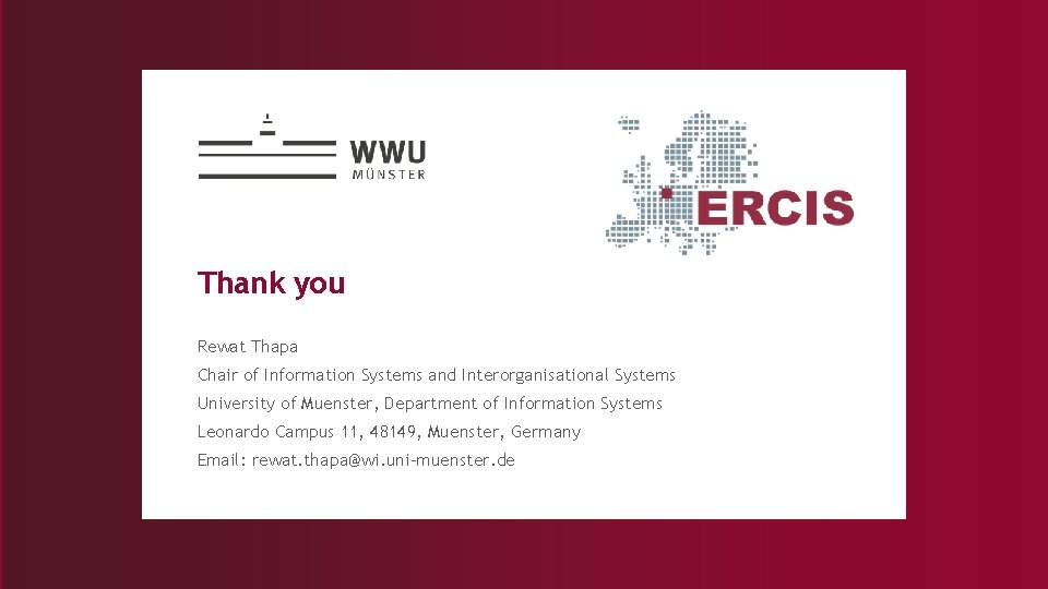 Thank you Rewat Thapa Chair of Information Systems and Interorganisational Systems University of Muenster,