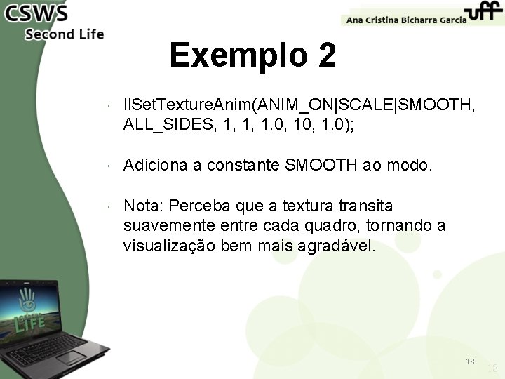 Exemplo 2 ll. Set. Texture. Anim(ANIM_ON|SCALE|SMOOTH, ALL_SIDES, 1, 1, 1. 0, 1. 0); Adiciona