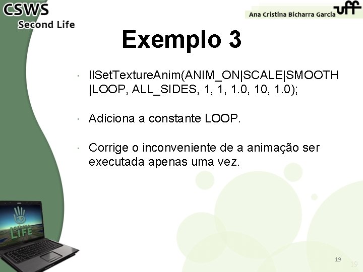 Exemplo 3 ll. Set. Texture. Anim(ANIM_ON|SCALE|SMOOTH |LOOP, ALL_SIDES, 1, 1, 1. 0, 1. 0);