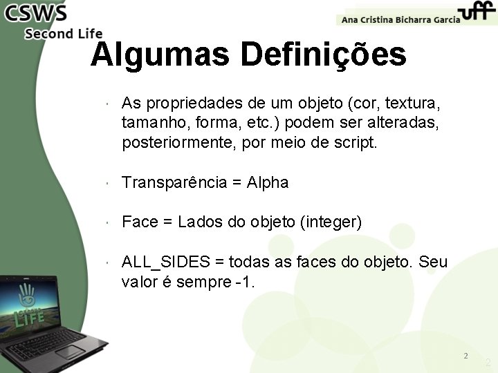 Algumas Definições As propriedades de um objeto (cor, textura, tamanho, forma, etc. ) podem