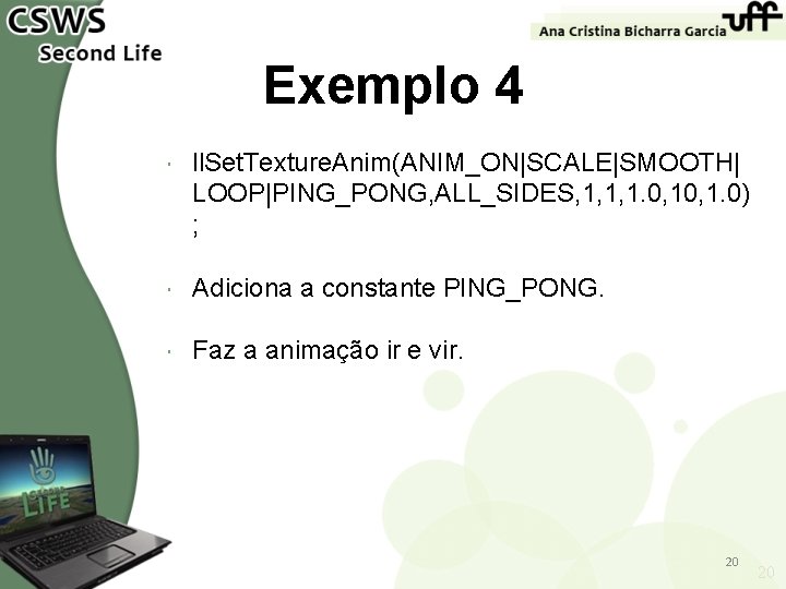 Exemplo 4 ll. Set. Texture. Anim(ANIM_ON|SCALE|SMOOTH| LOOP|PING_PONG, ALL_SIDES, 1, 1, 1. 0, 1. 0)