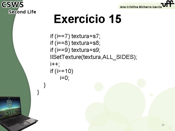 Exercício 15 if (i==7) textura=s 7; if (i==8) textura=s 8; if (i==9) textura=s 9;