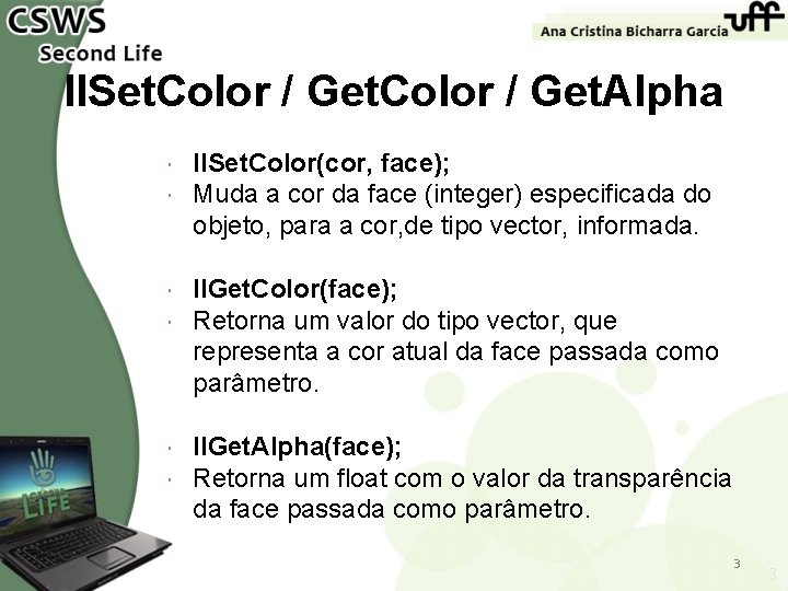 ll. Set. Color / Get. Alpha ll. Set. Color(cor, face); Muda a cor da