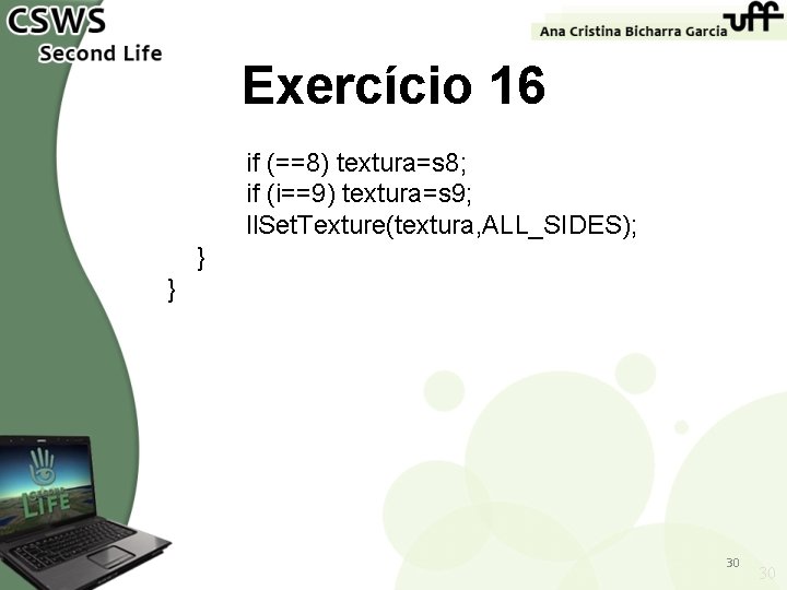 Exercício 16 if (==8) textura=s 8; if (i==9) textura=s 9; ll. Set. Texture(textura, ALL_SIDES);