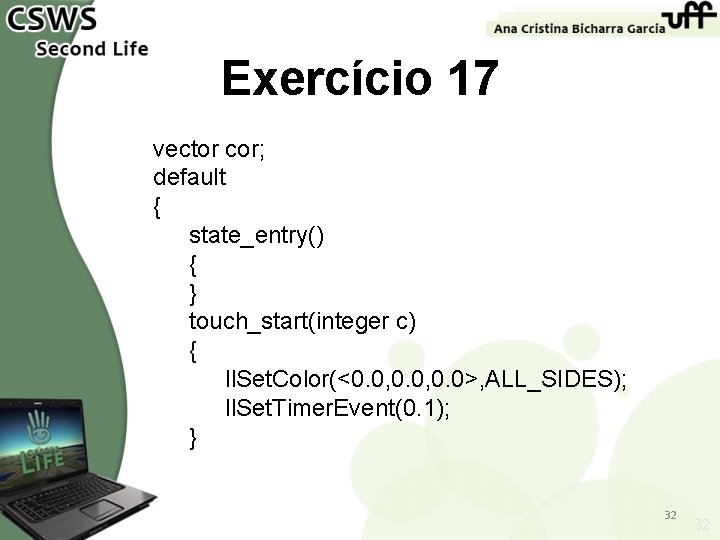 Exercício 17 vector cor; default { state_entry() { } touch_start(integer c) { ll. Set.