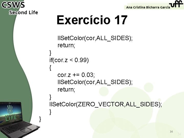 Exercício 17 ll. Set. Color(cor, ALL_SIDES); return; } if(cor. z < 0. 99) {