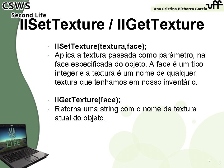 ll. Set. Texture / ll. Get. Texture ll. Set. Texture(textura, face); Aplica a textura