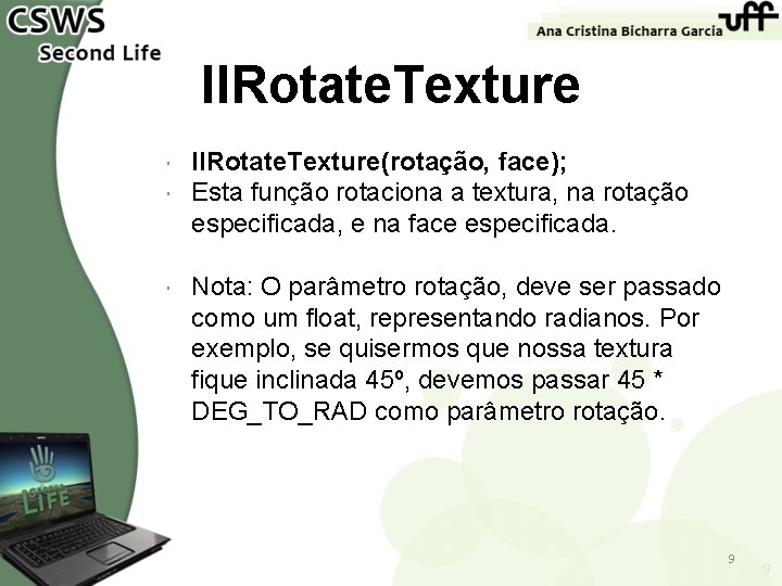 ll. Rotate. Texture ll. Rotate. Texture(rotação, face); Esta função rotaciona a textura, na rotação