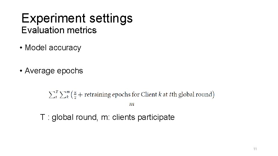 Experiment settings Evaluation metrics • Model accuracy • Average epochs T : global round,