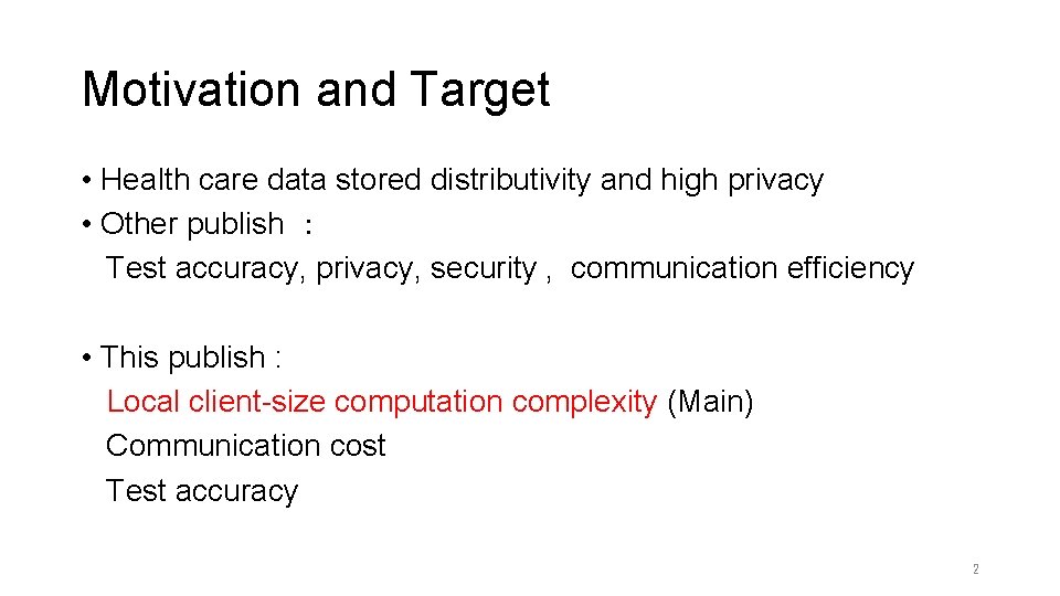 Motivation and Target • Health care data stored distributivity and high privacy • Other