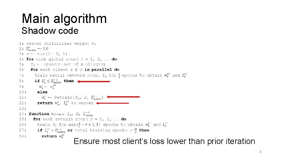 Main algorithm Shadow code Ensure most client’s loss lower than prior iteration 8 