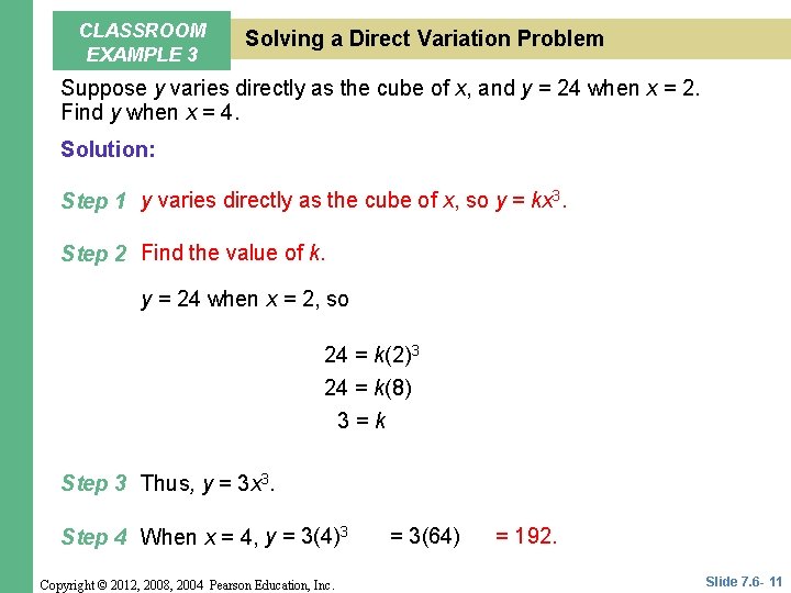 CLASSROOM EXAMPLE 3 Solving a Direct Variation Problem Suppose y varies directly as the