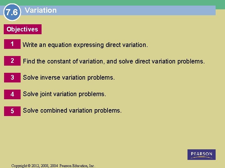 7. 6 Variation Objectives 1 Write an equation expressing direct variation. 2 Find the