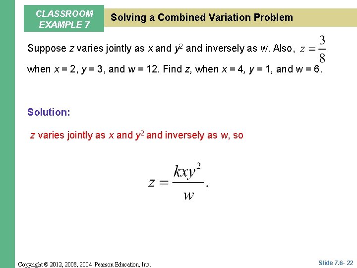 CLASSROOM EXAMPLE 7 Solving a Combined Variation Problem Suppose z varies jointly as x