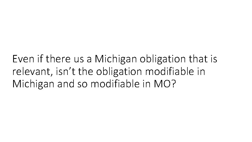 Even if there us a Michigan obligation that is relevant, isn’t the obligation modifiable