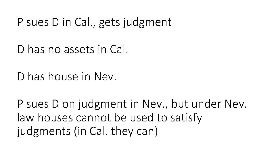 P sues D in Cal. , gets judgment D has no assets in Cal.