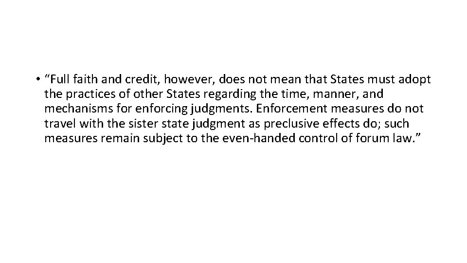  • “Full faith and credit, however, does not mean that States must adopt