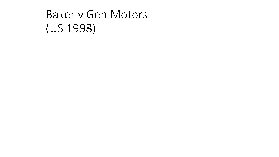 Baker v Gen Motors (US 1998) 