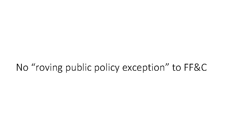 No “roving public policy exception” to FF&C 