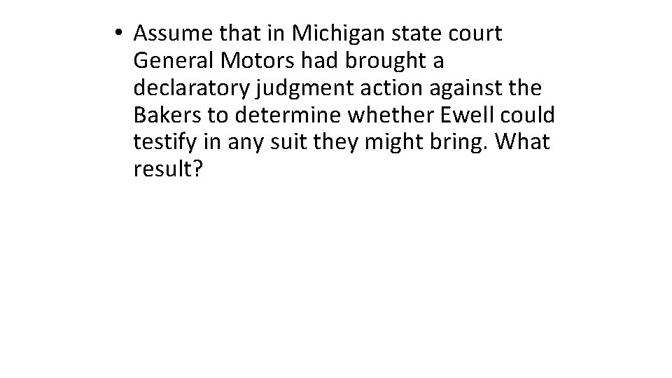  • Assume that in Michigan state court General Motors had brought a declaratory