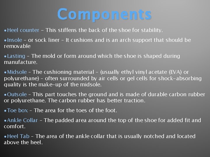 Components ∙Heel counter - This stiffens the back of the shoe for stability. ∙Insole