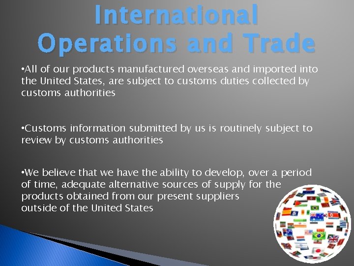 International Operations and Trade • All of our products manufactured overseas and imported into