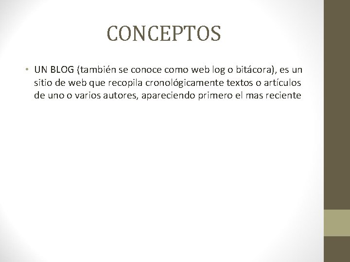 CONCEPTOS • UN BLOG (también se conoce como web log o bitácora), es un