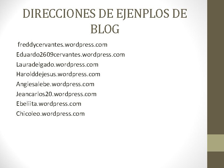 DIRECCIONES DE EJENPLOS DE BLOG freddycervantes. wordpress. com Eduardo 2609 cervantes. wordpress. com Lauradelgado.